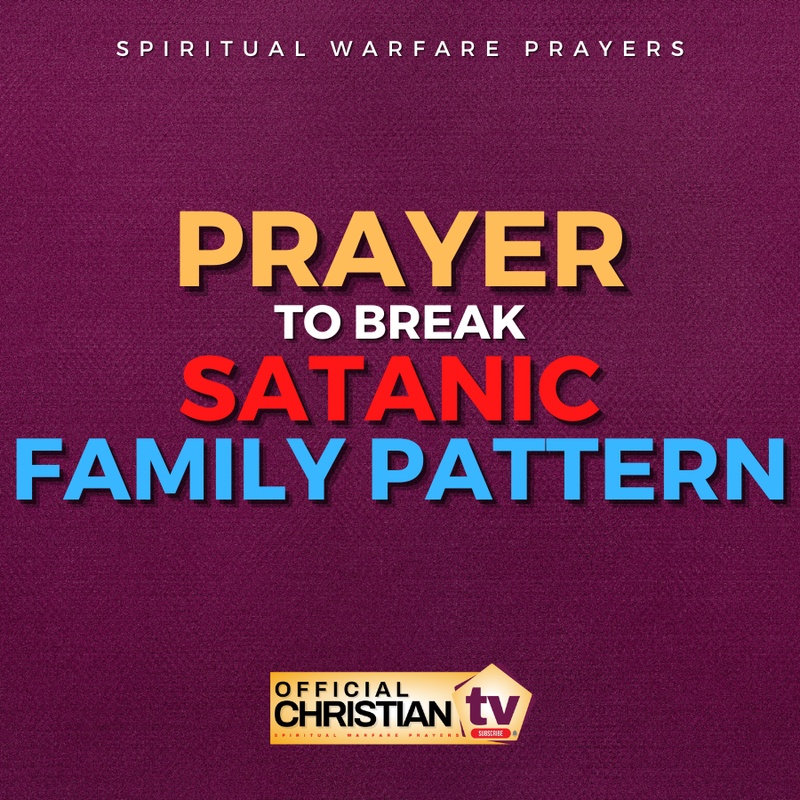 Prayer To Break Satanic Family Pattern