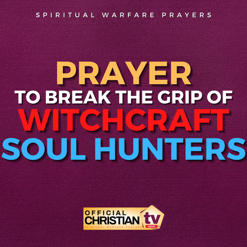 Prayer Against Witchcraft Soul Hunters