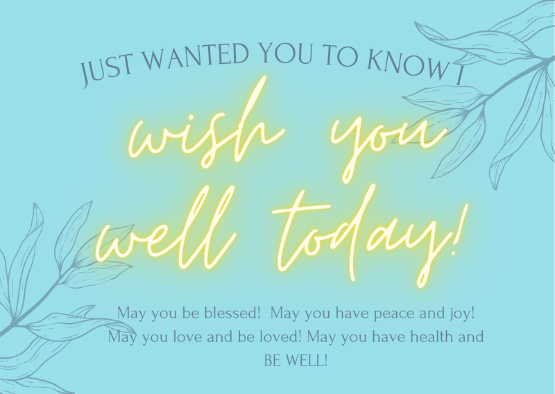 I Wish You Well Today!
