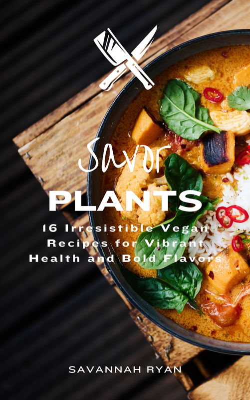 Savor Plants Irresistible Vegan Recipes