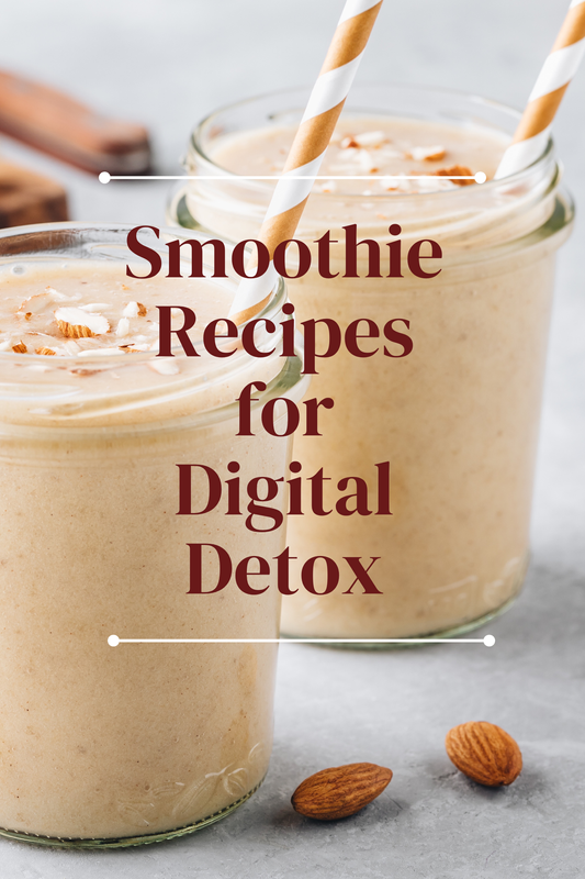 Smoothie Recipes for Digital Detox