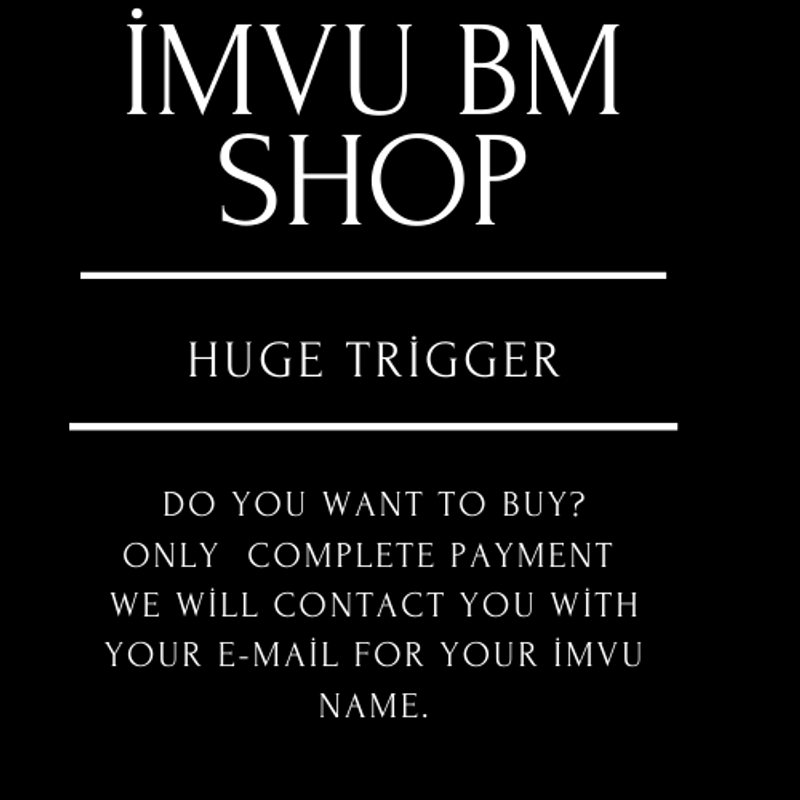 Huge Trigger - İmvu Bm Shop!