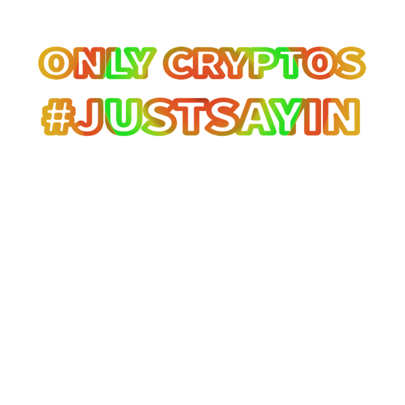 Only Cryptos #JUSTSAYIN second version