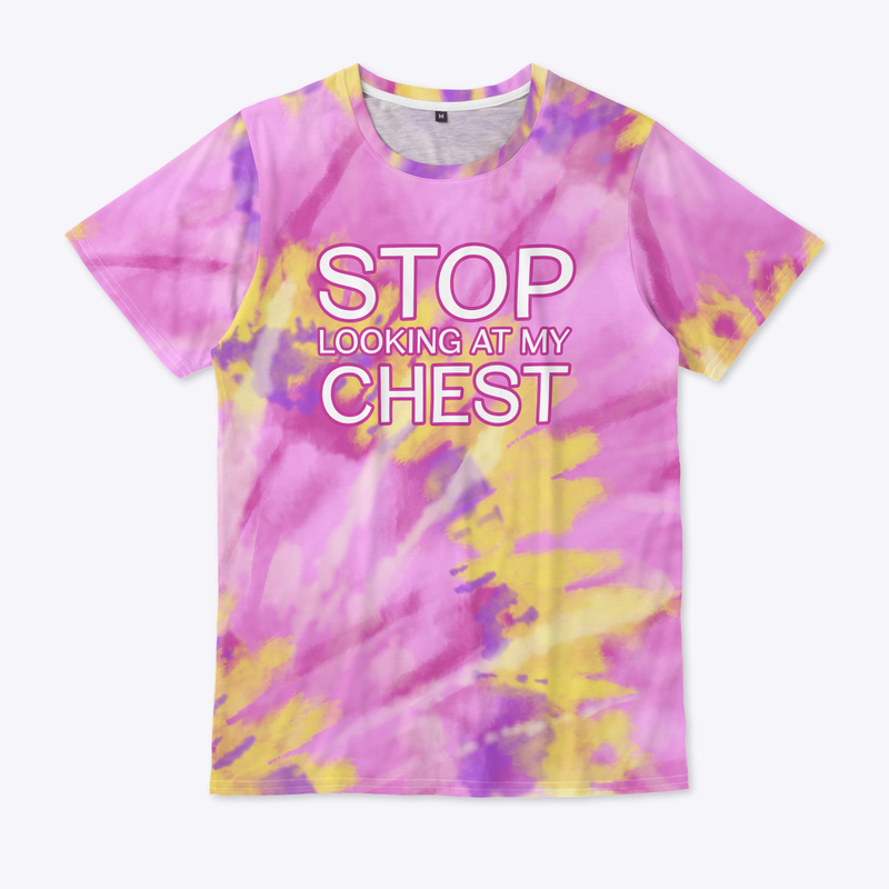 STOP LOOKING AT MY CHEST