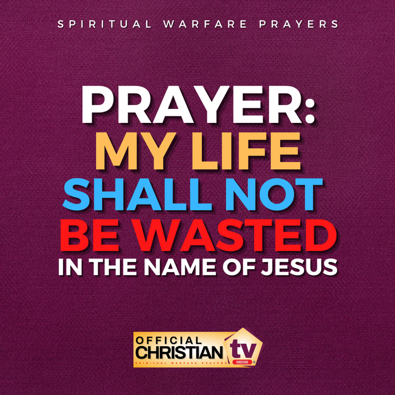 My Life Shall Not Be Wasted Prayers