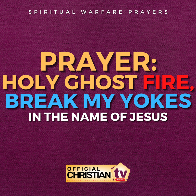 Holy Ghost Fire Yoke Breaking Prayers