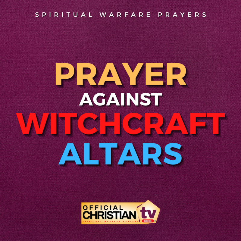 Prayer Against Witchcraft Altars