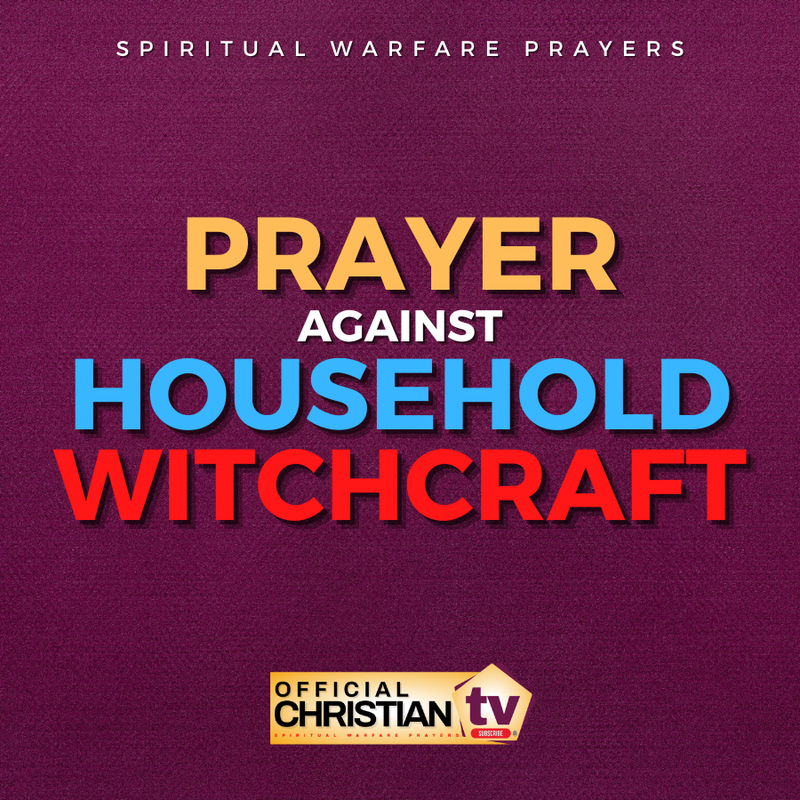 Prayer Against Household Witchcraft