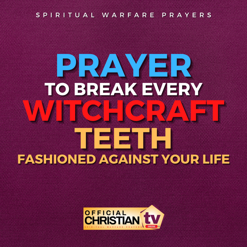 Prayer To Break Witchcraft Teeth