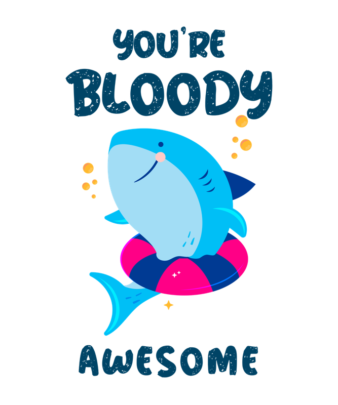 You're bloody awesome