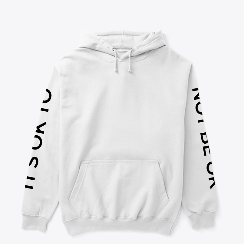 HOODIE - IT'S OK TO NOT BE OK