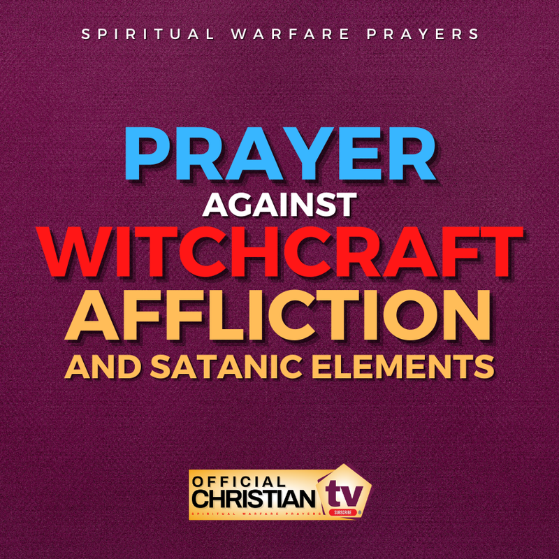 Prayer Against Witchcraft Affliction