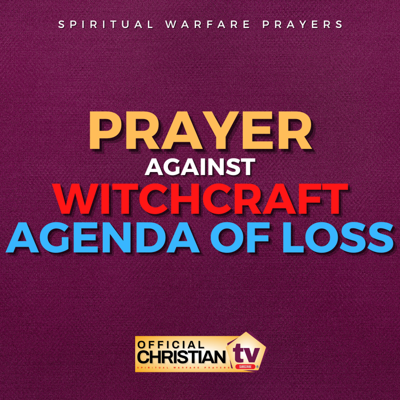 Prayer Against Witchcraft Agenda Of Loss