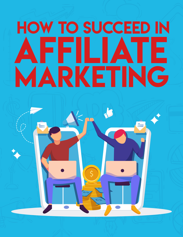 How to Succeed In Affiliate Marketing.