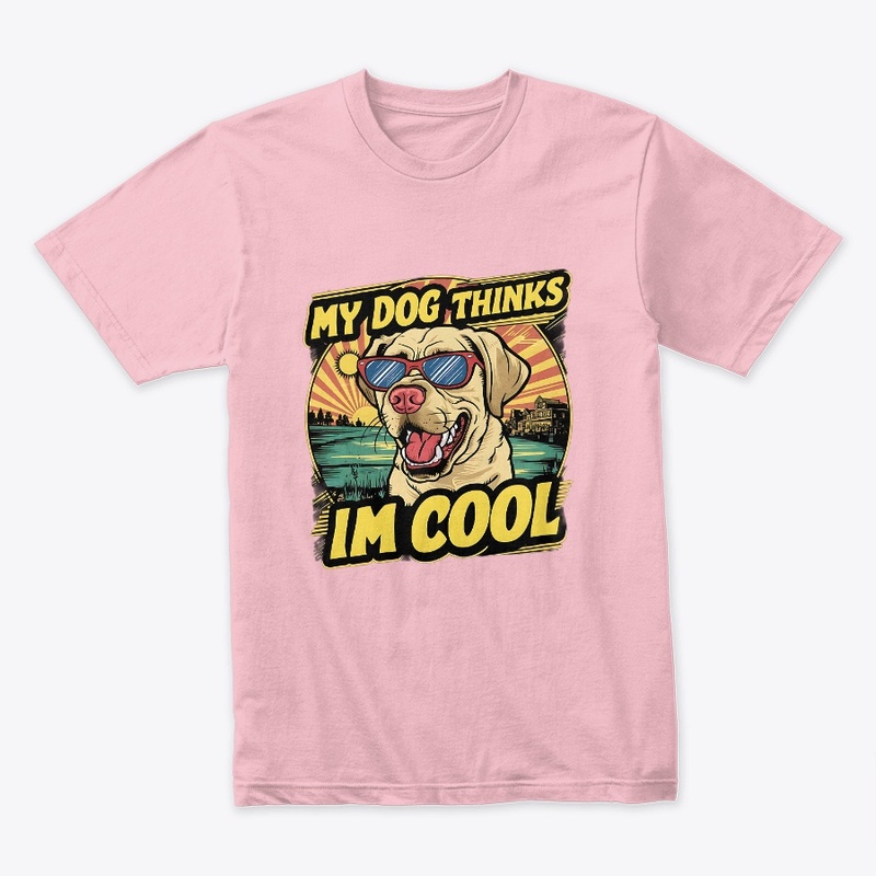 My Dogs Thinks Im Cool Funny vintage