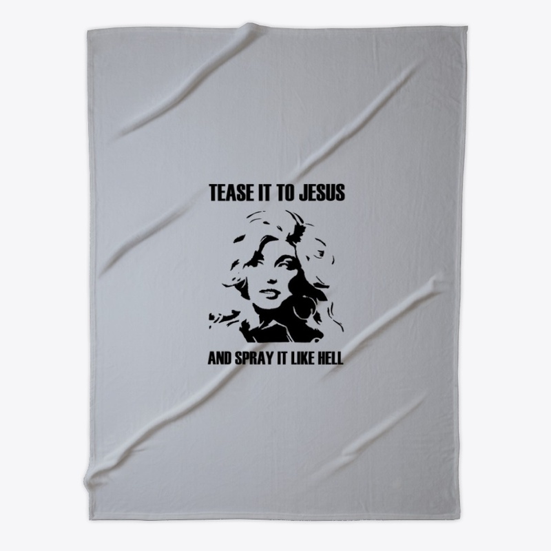 Tease It To Jesus And Spray It Like Hell