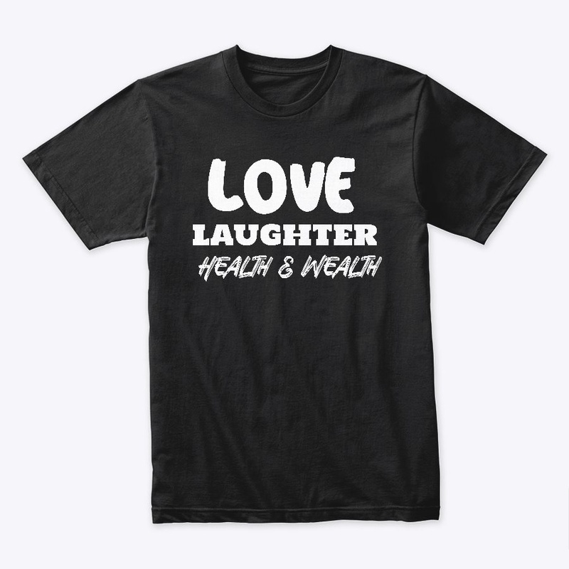 Love laughter health and wealth