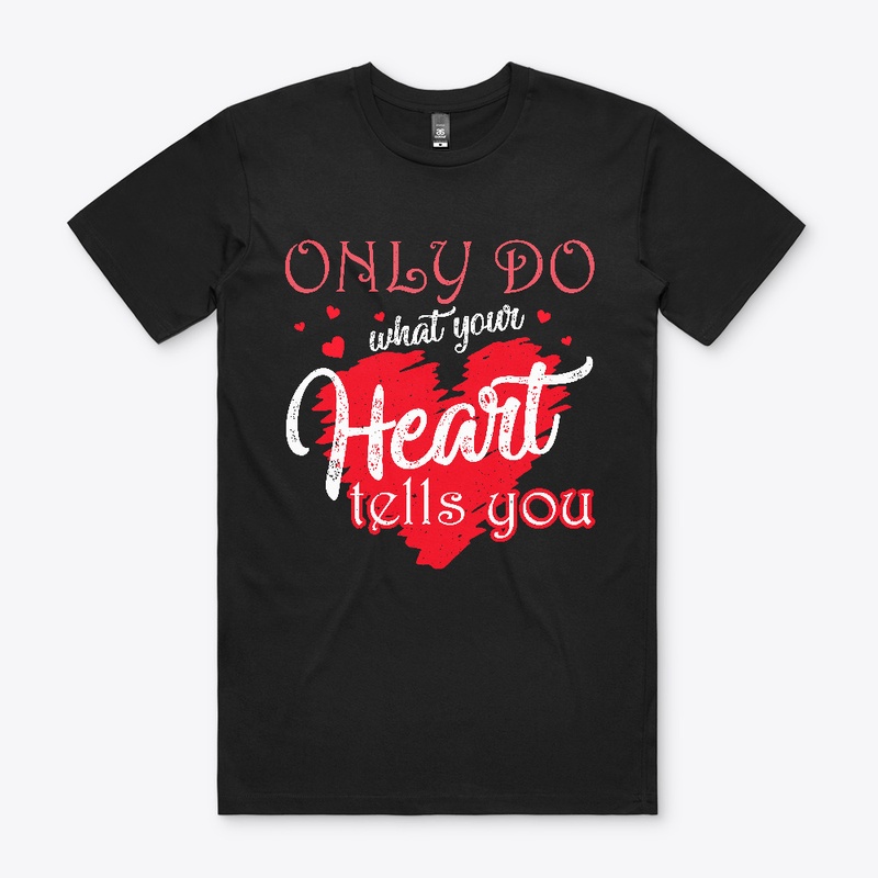 Only do what your heart tells you