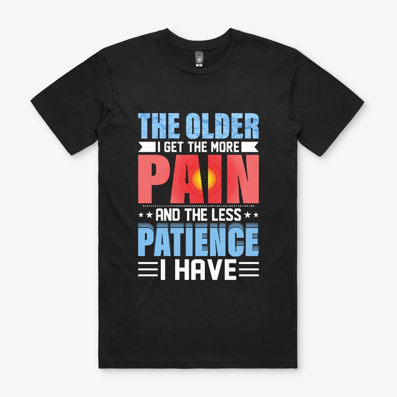 The Older I Get The More Pain I Have