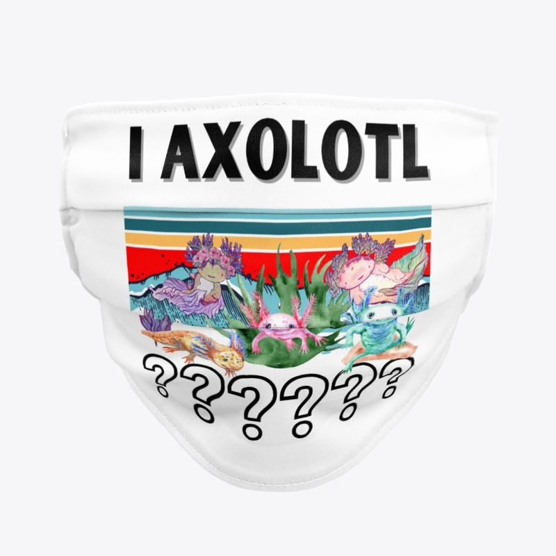 I Axolotl Questions Shirts