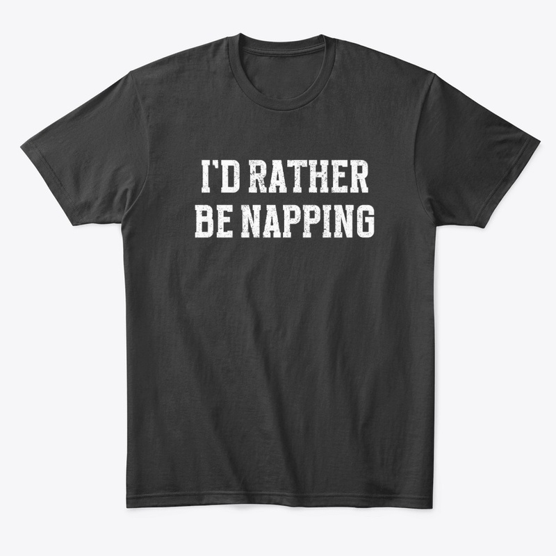 I'd Rather Be Napping – Lazy Humor