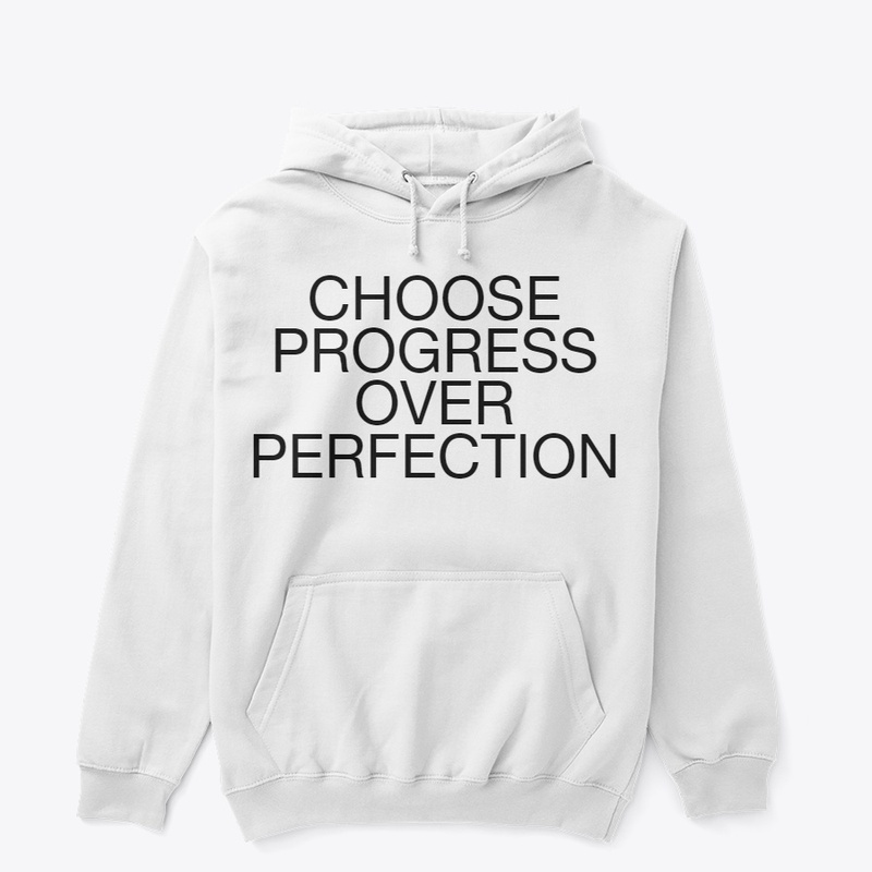 Choose Progress Over Perfection