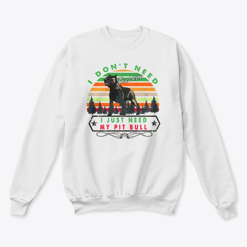 PITBULL T-shirt - I JUST NEED MY PITBULL