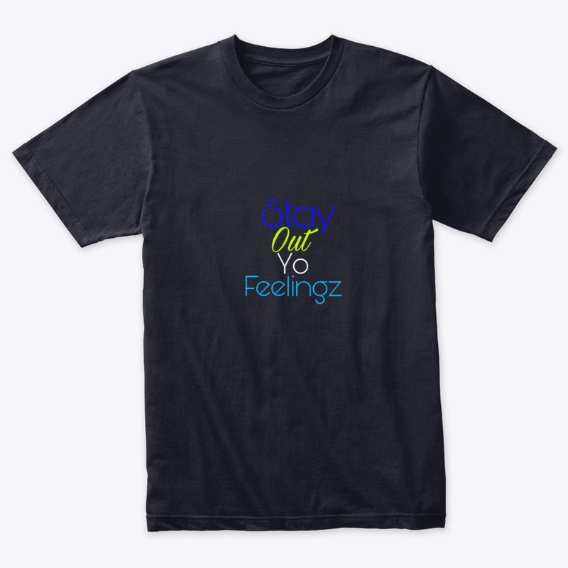 Stay out yo feelingz Gear