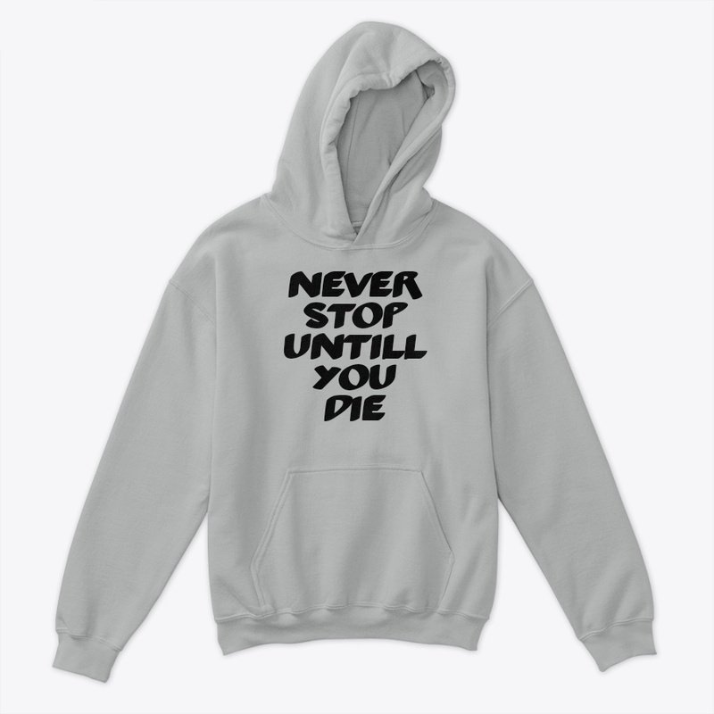 Never stop untill you die