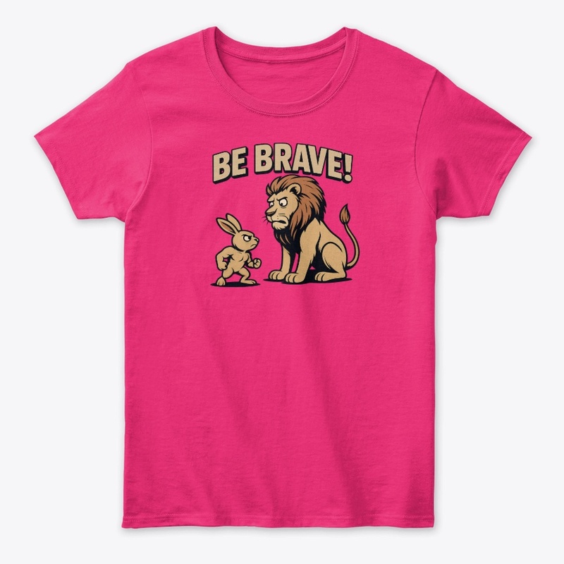 Be Brave!