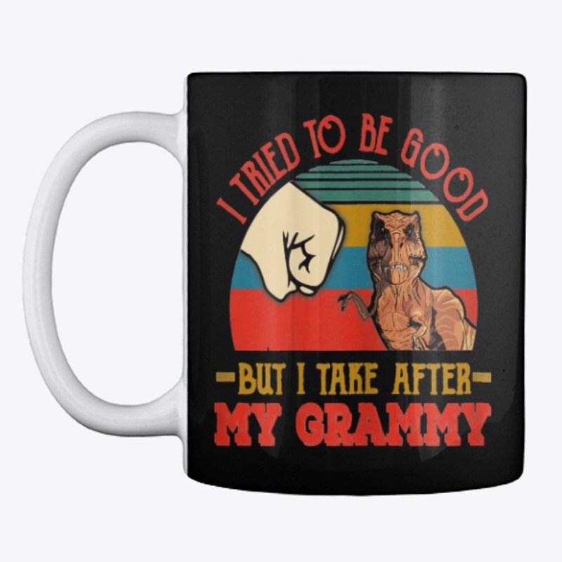 TRIED TO BE GOOD BUT I TAKE AFTER MY GRA