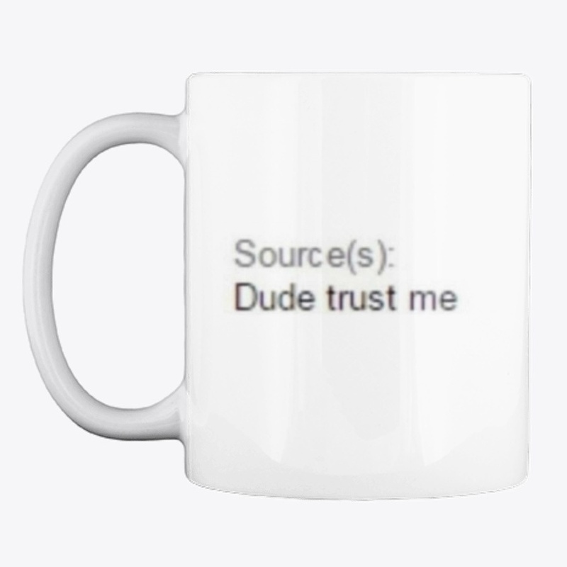 sources dude trust me