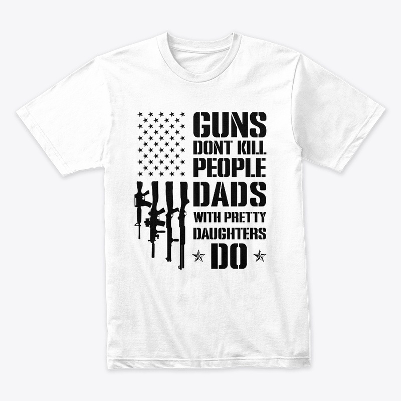 Guns Don't Kill People Dads Daughters Do