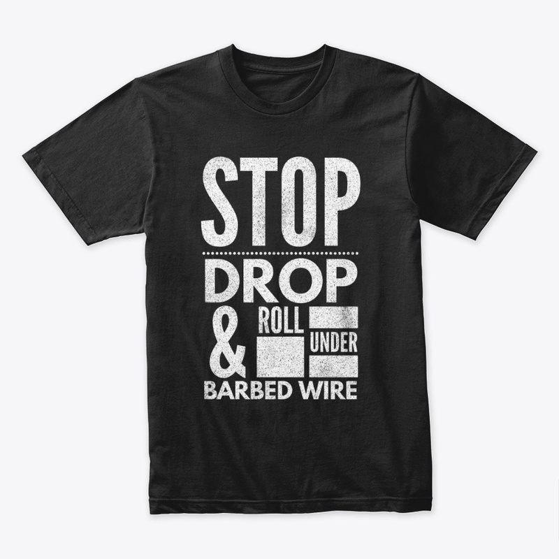 Stop Drop and Roll Under Barbed Wire