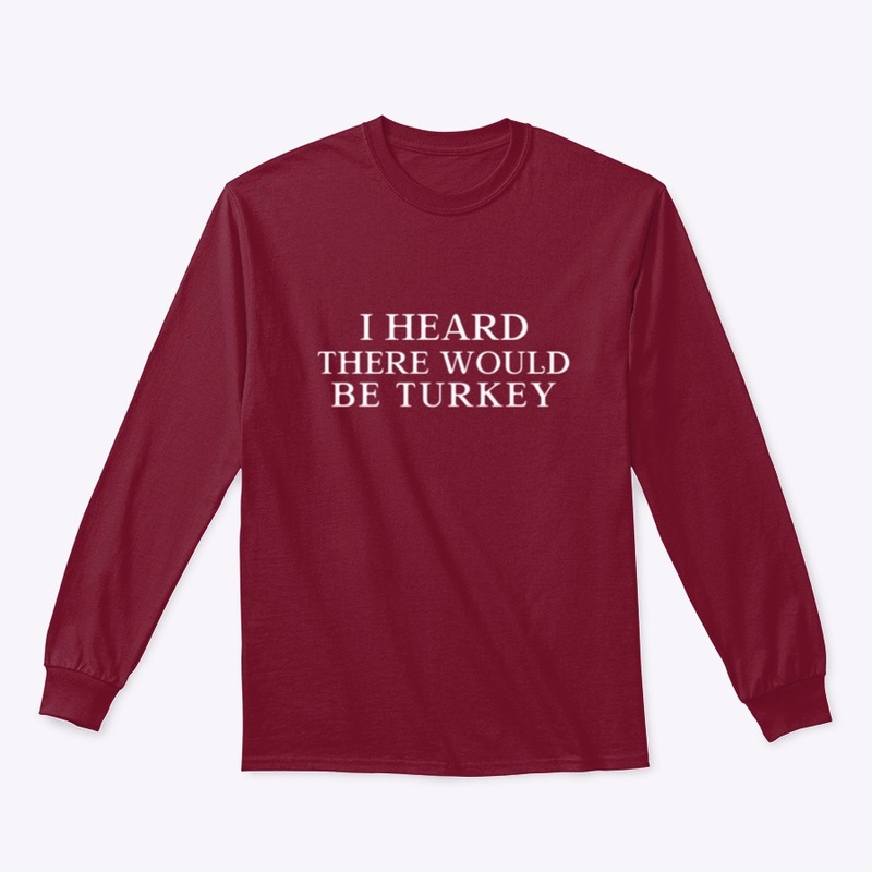 I Heard There Would Be Turkey