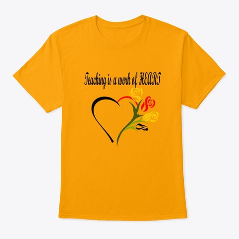 Teaching Is A Work Of Heart Gold Camiseta Front