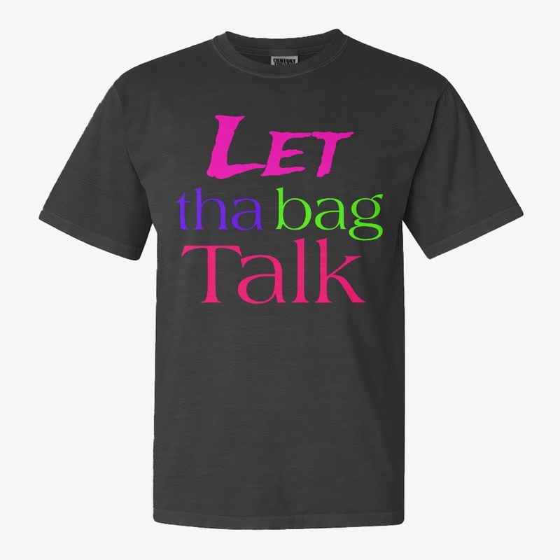 Let tha bag talk tee