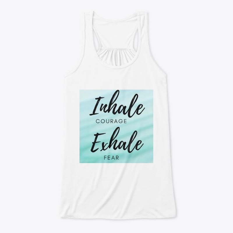Inhale courage exhale fear