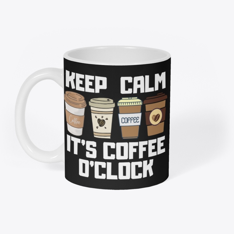 Keep Calm It's Coffee O'Clock