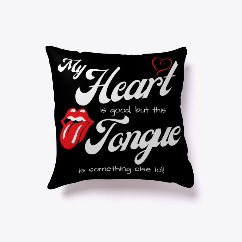 MY HEART IS GOOD, BUT THIS TONGUE...