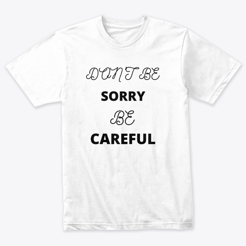 Don't be Sorry be Careful 
