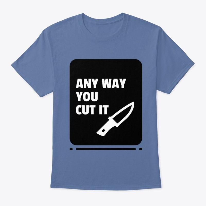 ANY WAY YOU CUT IT