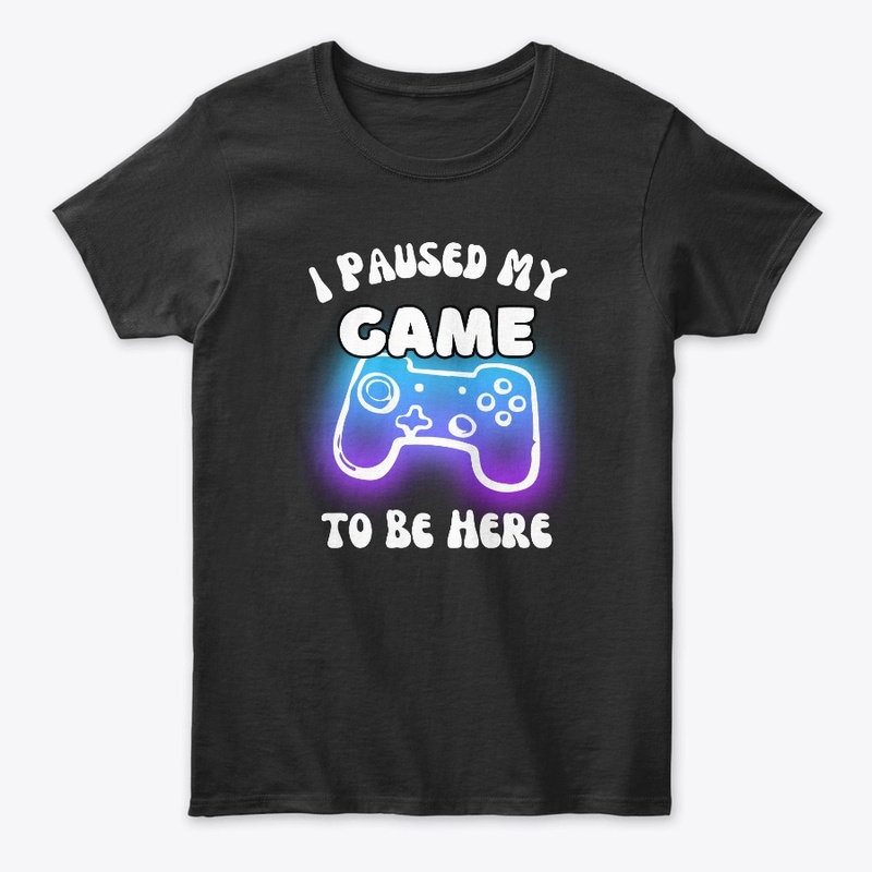 I Paused My Game to Be Here Video Gamer 