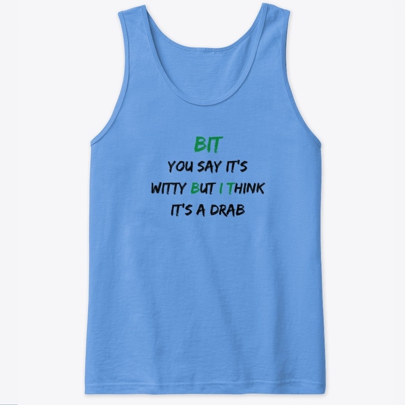The "BUT I THINK" Witty/Drab Apparel