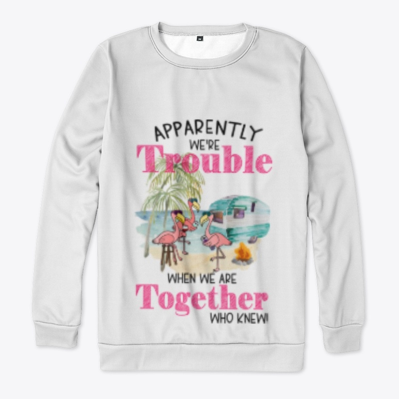 Apparently We Are Trouble...