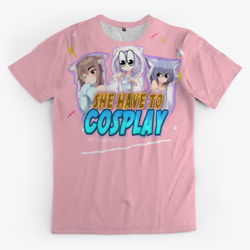 SHE HAVE TO COSPLAY 