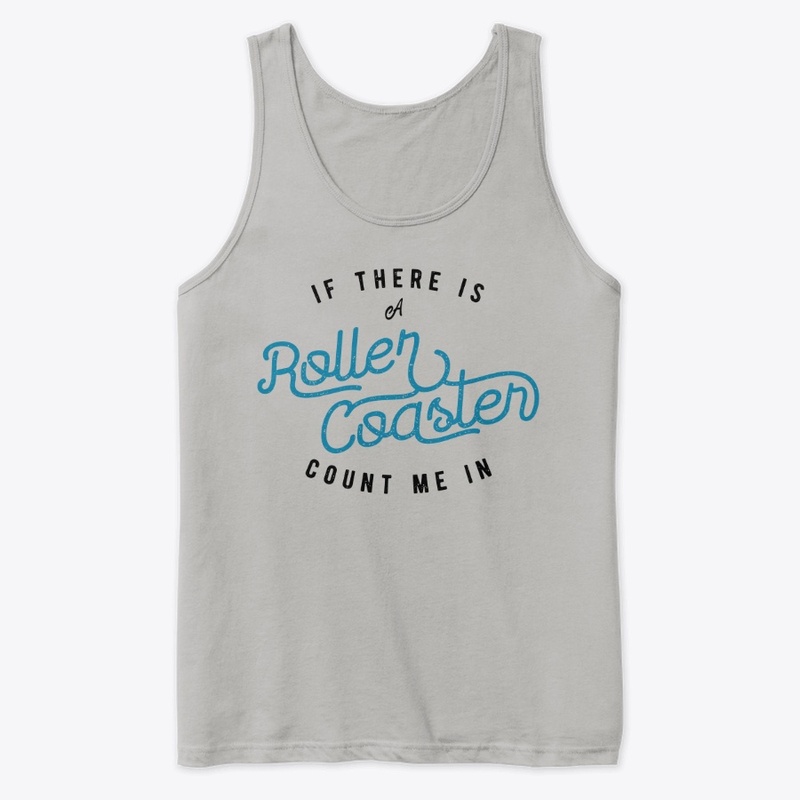 If There Is A Roller Coaster Count Me In