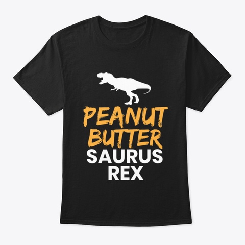 Peanut Butter Saurus Rex Peanut Trex Black T-Shirt Front