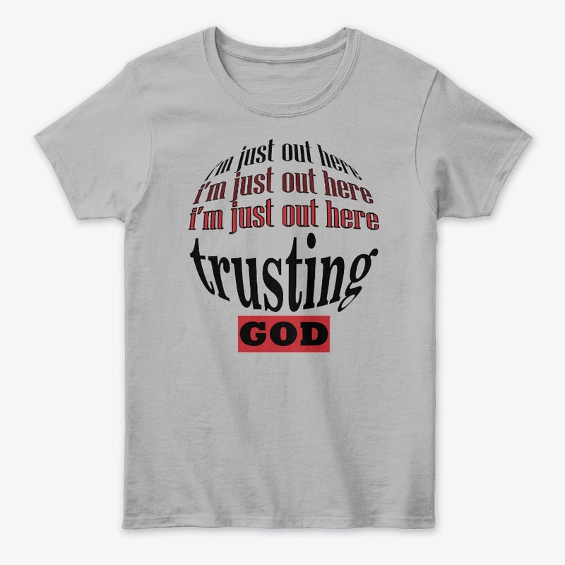 I'm Just Out Here Trusting God