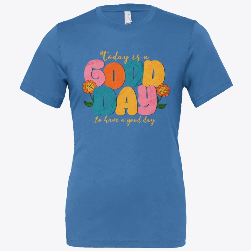 Today is a Good Day to have a Good Day